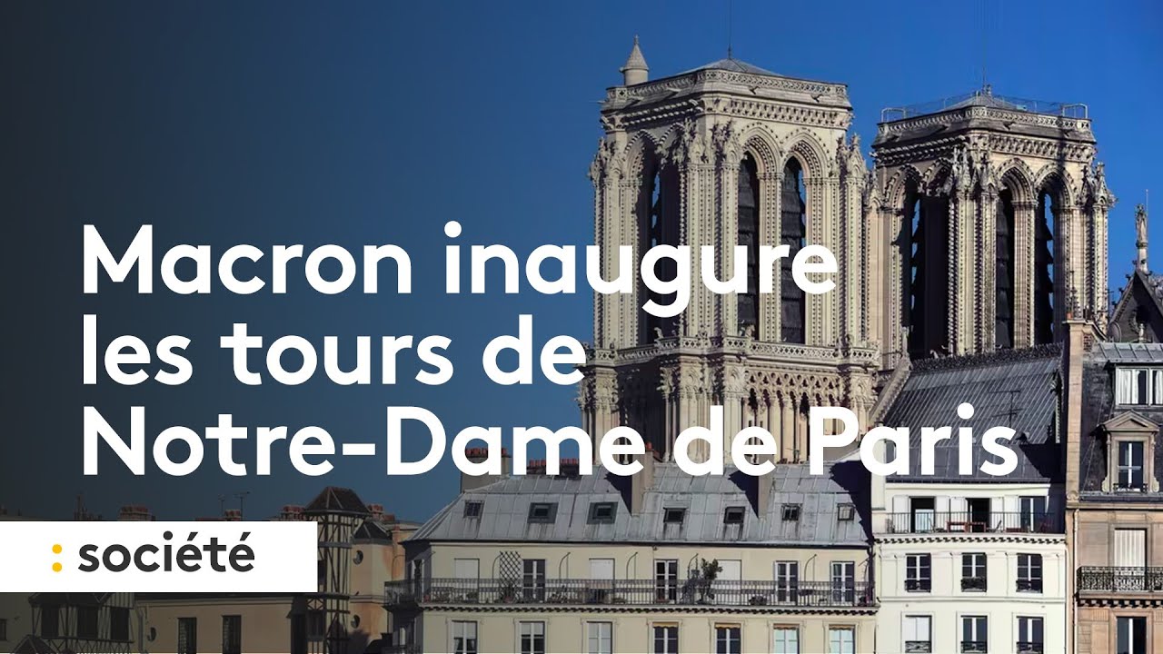 Macron inaugure les tours de Notre-Dame de Paris