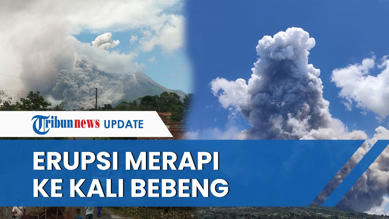 GUNUNG MERAPI ERUPSI SIANG INI Luncurkan Awan Panas ke Kali Bebeng ...