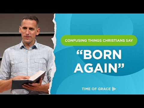 Confusing Things Christians Say: "Born Again"