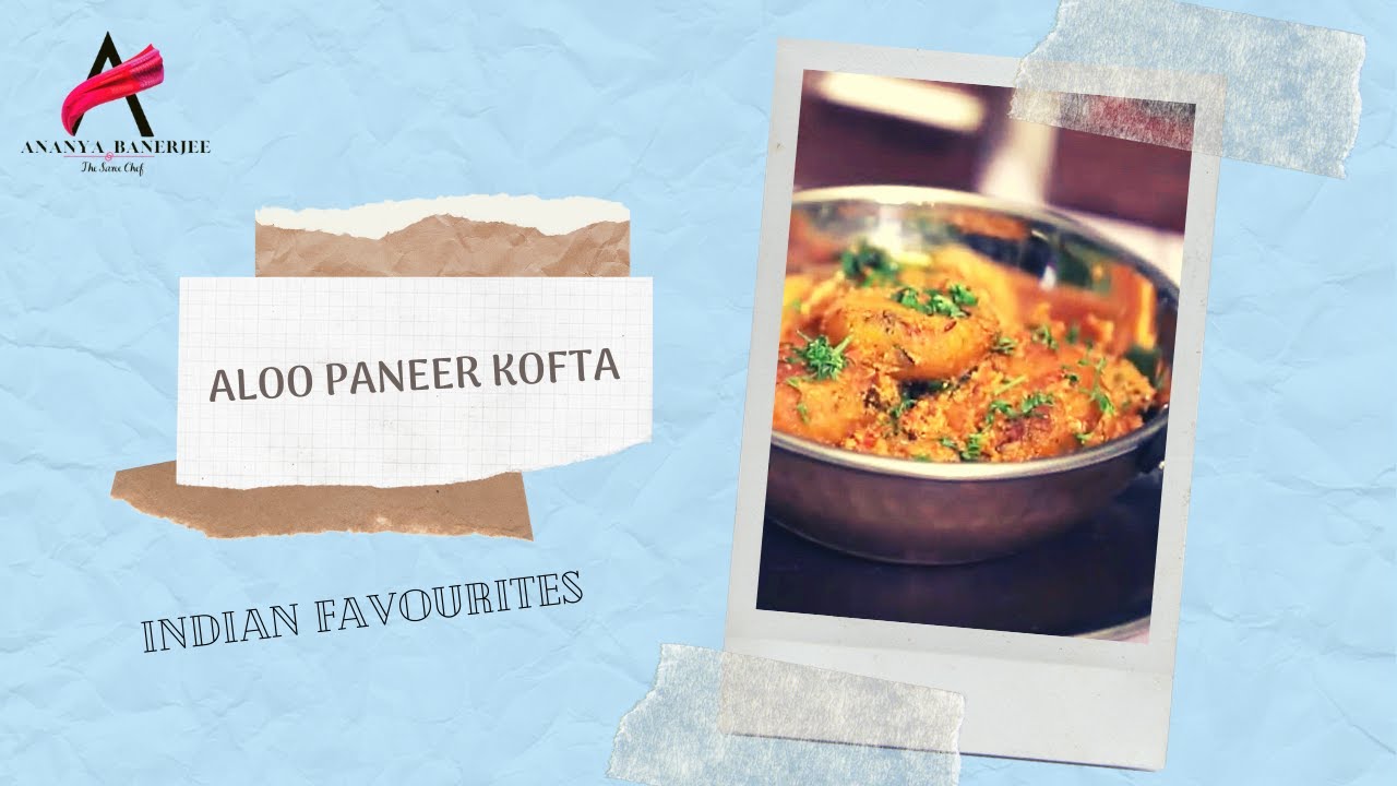 Aloo Paneer Kofta - Indian Favorites | Chef Ananya Banerjee