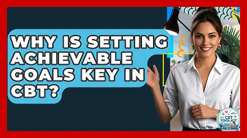 Why Is Setting Achievable Goals Key In CBT? - CBT Toolkit