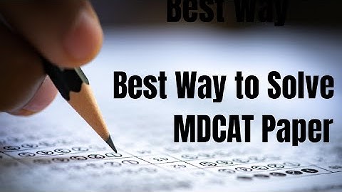 Best Way to solve MDCAT Paper || How to attempt mdcat paper in correct way? || Tips and Methods