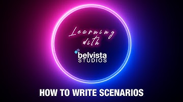 How to Write Scenarios | Learning with Belvista Studios