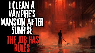 I Clean A Vampire's Mansion After Sunrise...The Job Has Rules!    _CreepyPasta_