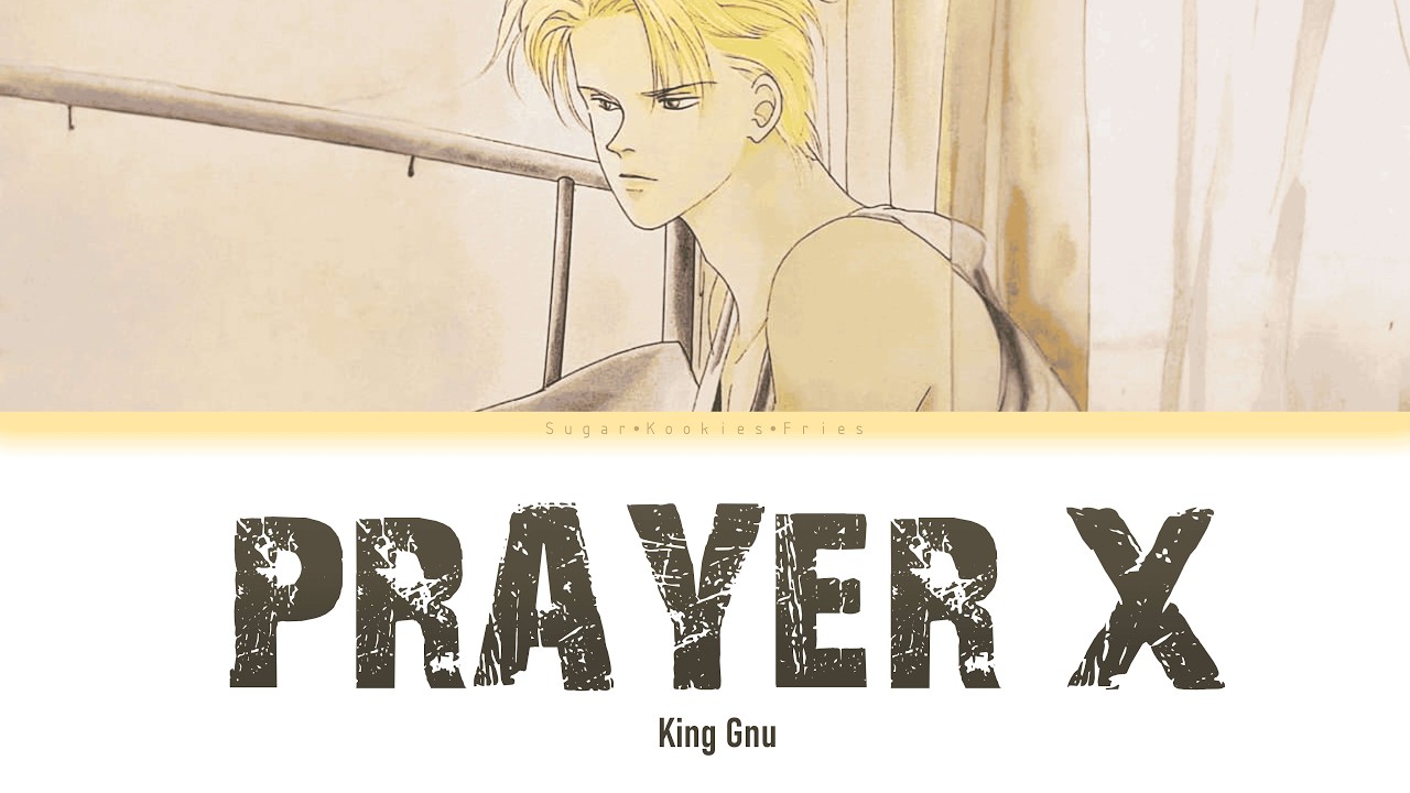 Prayer X - King Gnu (BANANA FISH) - Ending 1 - [Kanji, Romaji