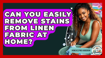 Can You Easily Remove Stains From Linen Fabric At Home? - Homekeeping Handbook