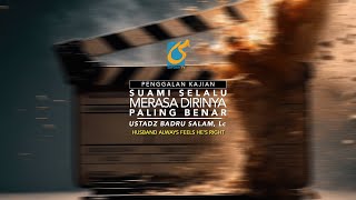 Suami Selalu Merasa Dirinya Paling Benar - Penggalan Kajian - Ust Badru Salam, Lc