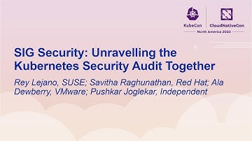 SIG Security: Unravelling the Kubernetes Security Audit Together