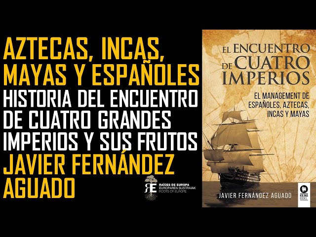 Encuentro de imperios en América: aztecas, incas, mayas y españoles. Javier Fernández Aguado