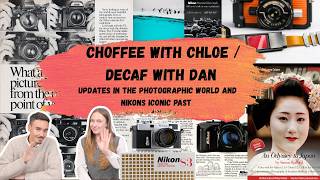 Choffee with Chloe / Decaf with Dan | Updates in the photographic world and Nikons Iconic past