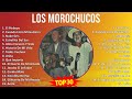 L o s M o r o c h u c o s MIX Sus Mejores Éxitos ~ 1970s Music ~ Top College Rock, Latin, Countr...