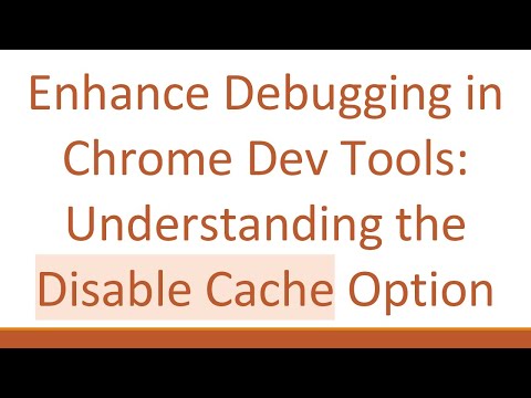 Enhance Debugging in Chrome Dev Tools: Understanding the Disable Cache Option
