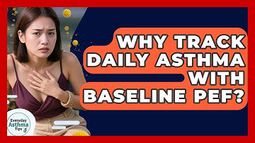 Why Track Daily Asthma With Baseline PEF? - Everyday Asthma Tips