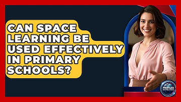 Can Space Learning Be Used Effectively in Primary Schools? - Profiles in Politics