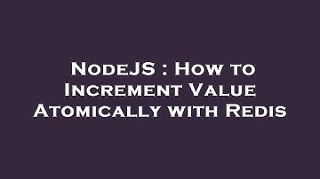 NodeJS : How to Increment Value Atomically with Redis