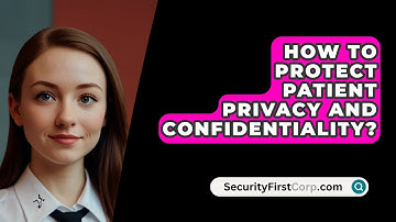 How To Protect Patient Privacy And Confidentiality? - SecurityFirstCorp.com