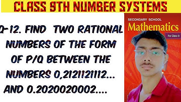 Q-12). find two rational number of the form of p/q between the numbers 0.2121121112... and 0.202002