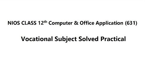 Nios Class 12th Computer And Office Application (631) Solved Practical Solution 2023 #niospractical