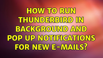 Ubuntu: How to run Thunderbird in background and pop up notifications for new e-mails?