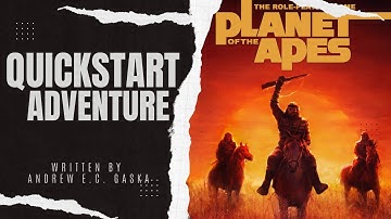 Planet of the Apes Roleplaying Game Quickstart - Written by Andrew E.C. Gaska (Kickstarter on now!)