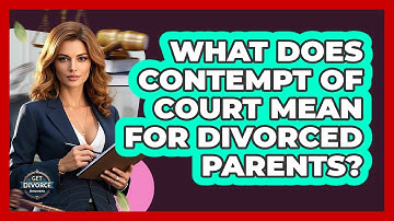 What Does Contempt Of Court Mean For Divorced Parents? - Get Divorce Answers