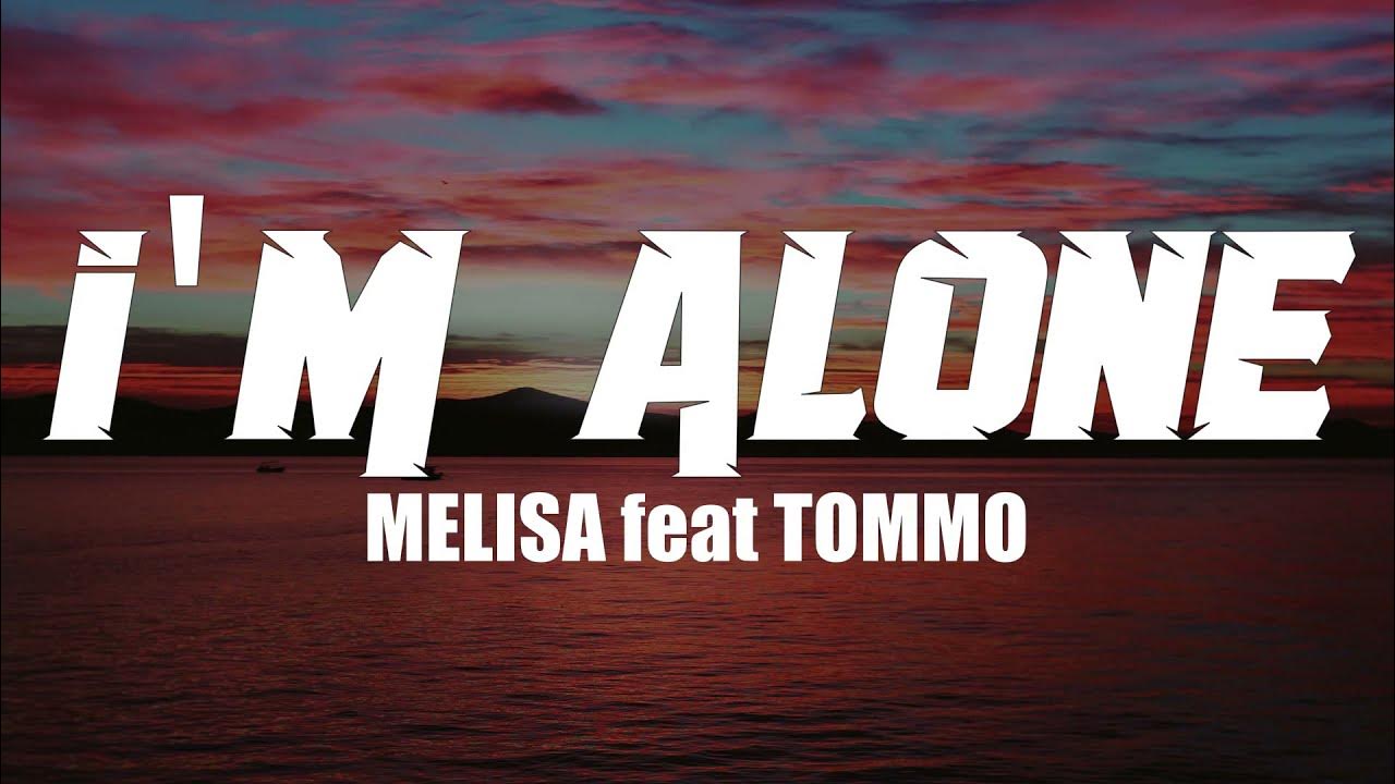 MELISA feat TOMMO - I'M ALONE by TommoProduction (Lyrics) - YouTube