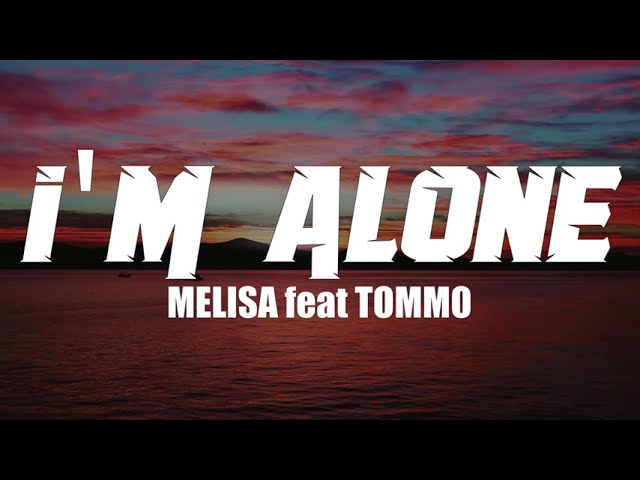 MELISA feat TOMMO - I'M ALONE by TommoProduction (Lyrics) class=