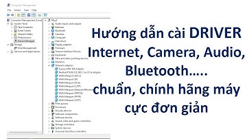 Hướng dẫn cài đặt Driver chuẩn đối với những máy mới cài Win, hay mất driver, driver bị lỗi.