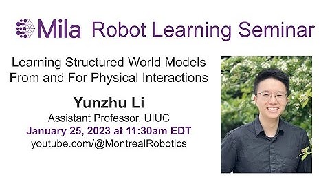 Yunzhu Li:  Learning Structured World Models From and For Physical Interactions