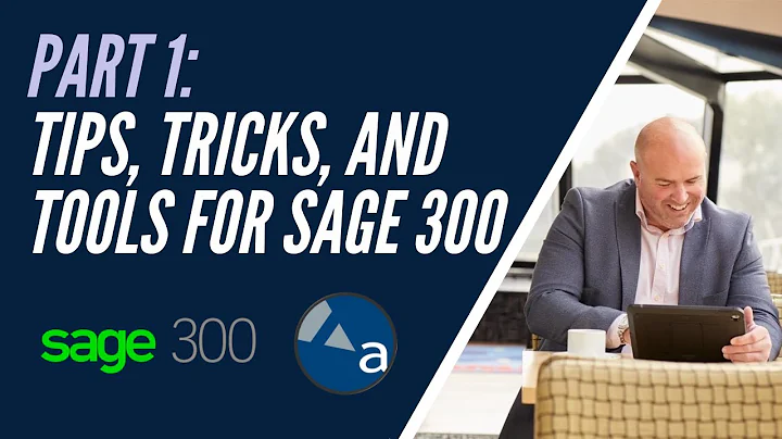 Part 1: Sage 300 Tips, Tricks, and Tools
