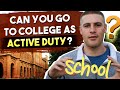 Can you go to college as Active Duty?