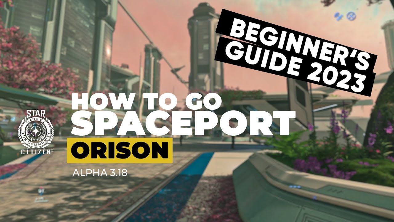 [Beginner's Guide] ORISON - WIE DU ZUM SPACEPORT FINDEST (Star Citizen alpha 3.18.0)