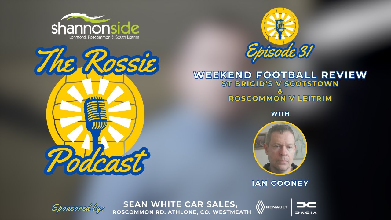 The Rossie Podcast - Ep. 31 - Weekend Football Review (Both St Brigid's and Roscommon WIN!!)
