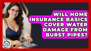 Will Home Insurance Basics Cover Water Damage From Burst Pipes? | Your Home Insurance Guide News