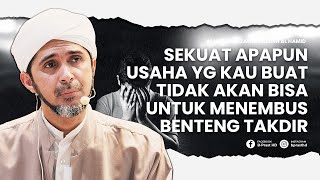 Jika Takdir Sudah Ditulis Mengapa Kita Harus Berusaha  Habib Ali Zaenal Abidin Al Hamid