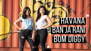 HAVANA X BAN JA RANI X BOM DIGGY | DJ Harshal Mashup | Hanisha \u0026 Rohini