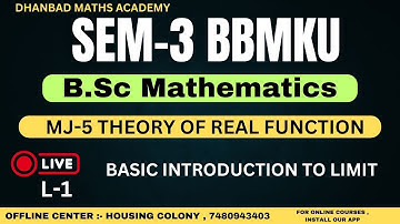 SEM-3 BBMKU L-1 MJ-5 THEORY OF REAL FUNCTION , BASIC CONCEPTS OF LIMIT