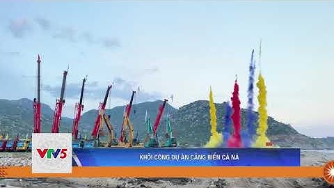 KHỞI CÔNG DỰ ÁN CẢNG BIỂN CÀ NÁ | VTV5