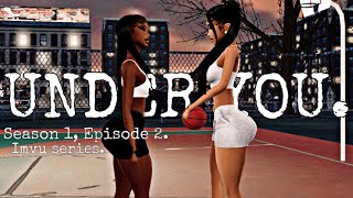 UNDER YOU. || IMVU SERIES || “DANGEROUS” || SEASON 1, EPISODE 2.