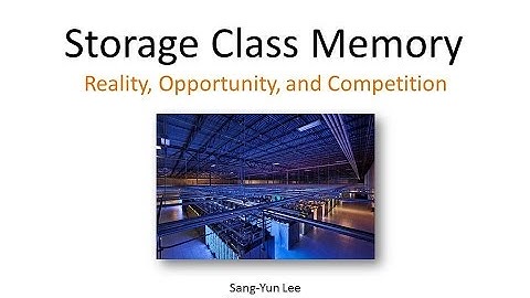 Storage Class Memory - Reality, Opportunity, and Competition