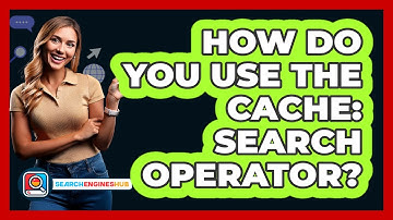 How Do You Use The Cache: Search Operator? - SearchEnginesHub.com