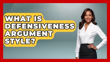 What Is Defensiveness Argument Style? - The Love Workshop