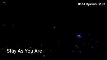 Stay As You Are - B1A4 ( Jinyoung, Sandeul & Gongchan Ver ) Myanmar Sub