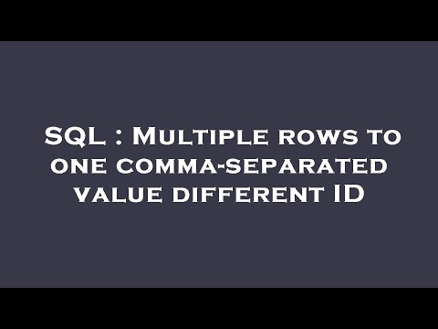 SQL : Multiple rows to one comma-separated value different ID