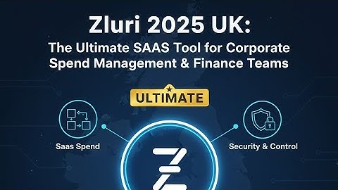 Zluri 2025 UK: The Ultimate SaaS Tool for Corporate Spend Management & Finance Teams