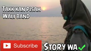 wali-takkan pisah story wa