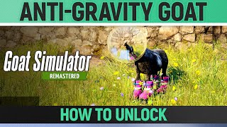 Goat Simulator Remastered - Anti-Gravity Goat - How to Unlock Goat/Mutator