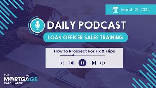 Loan Officer Sales Training 3\/25\/24: How to Prospect For Fix \& Flips