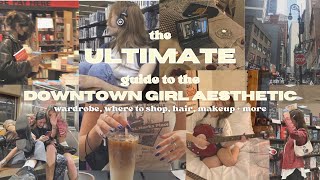 your ultimate guide to the downtown girl aesthetic