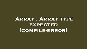 Array : Array type expected [compile-error]